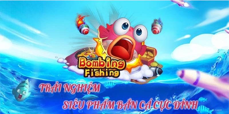 Bắn Cá Bombing Fishing - Hóa Thân Thành Thợ Săn Cá Cực Đỉnh