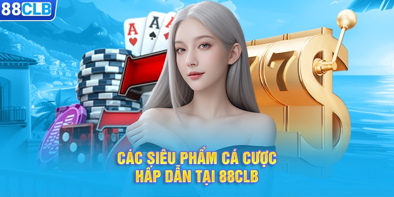 Những siêu phẩm cá cược tại Casino 88CLB